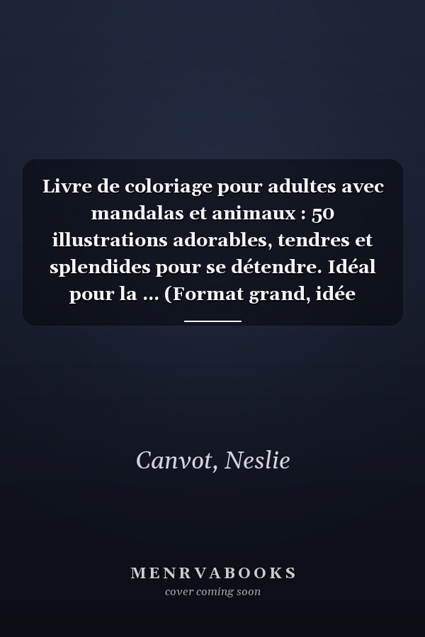 Livre de coloriage pour adultes avec mandalas et animaux : 50 illustrations adorables, tendres et splendides pour se détendre. Idéal pour la ... (Format grand, idée cadeau) (French Edition)