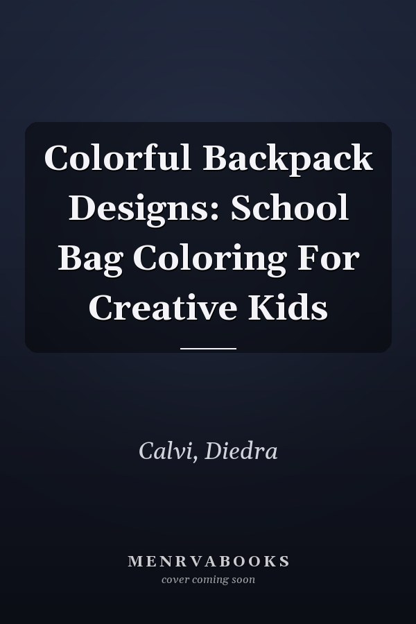 Colorful Backpack Designs: School Bag Coloring For Creative Kids