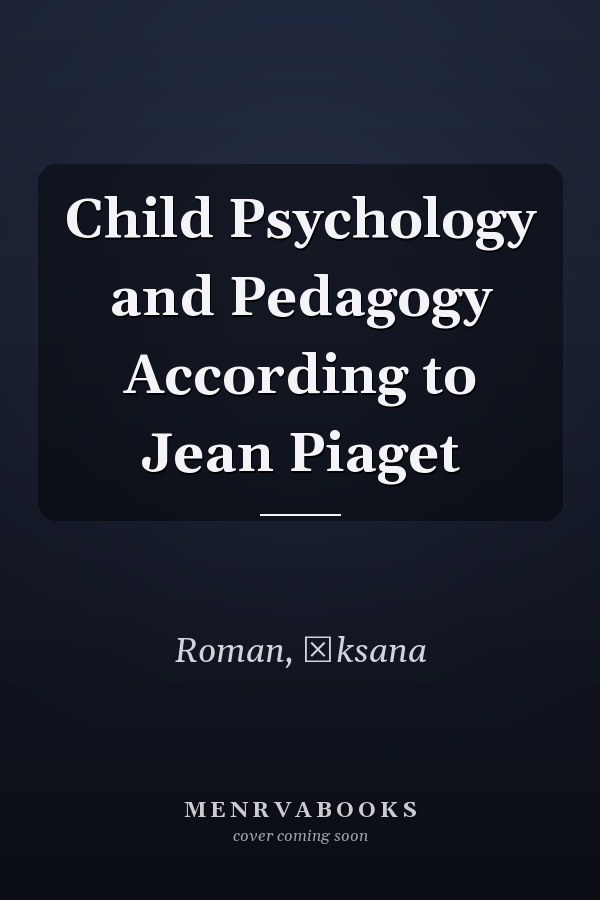 Child Psychology and Pedagogy According to Jean Piaget