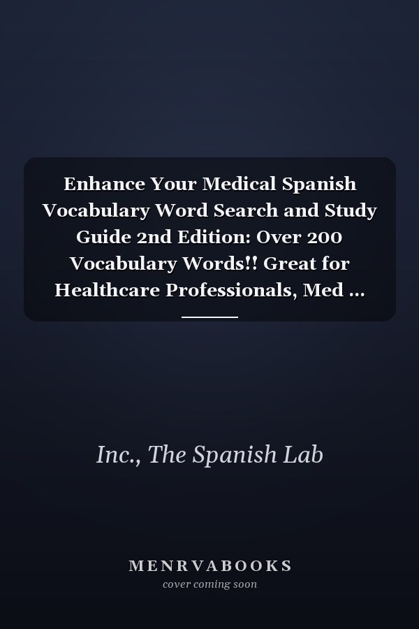 Enhance Your Medical Spanish Vocabulary Word Search and Study Guide 2nd Edition: Over 200 Vocabulary Words!! Great for Healthcare Professionals, Med ... Conversational Practice for Spanish Learners