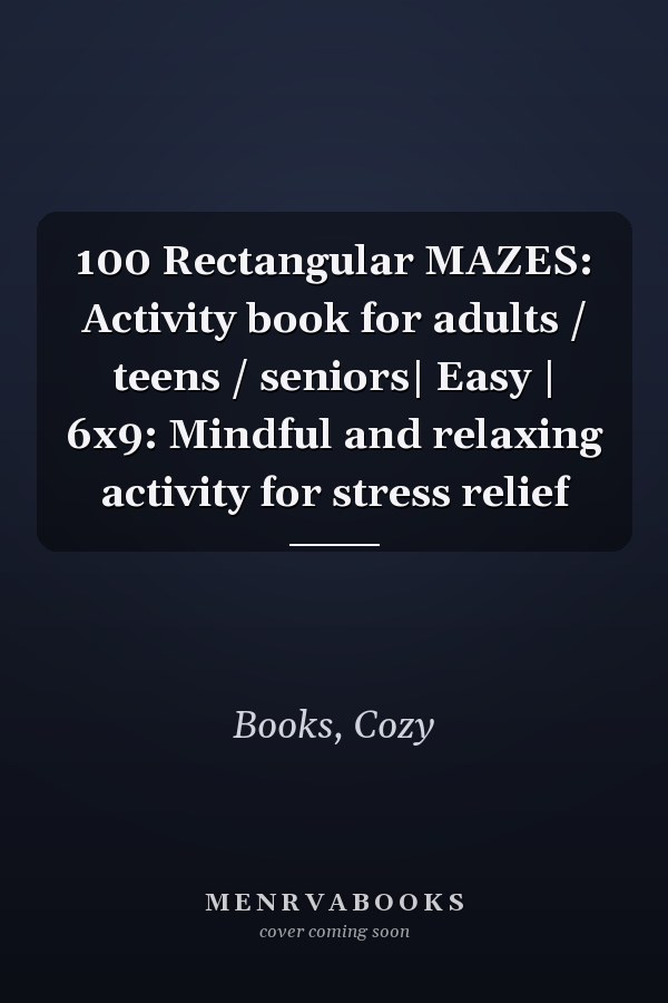 100 Rectangular MAZES: Activity book for adults / teens / seniors| Easy | 6x9: Mindful and relaxing activity for stress relief