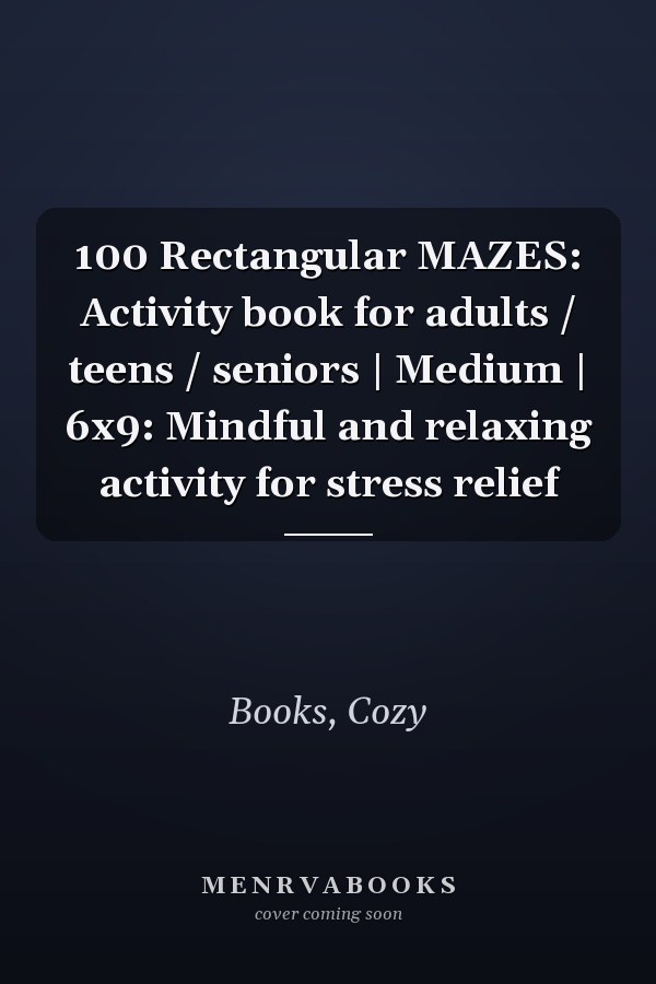 100 Rectangular MAZES: Activity book for adults / teens / seniors | Medium | 6x9: Mindful and relaxing activity for stress relief