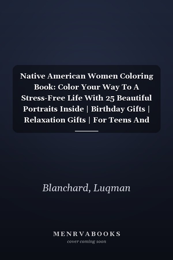 Native American Women Coloring Book: Color Your Way To A Stress-Free Life With 25 Beautiful Portraits Inside | Birthday Gifts | Relaxation Gifts | For Teens And Adults