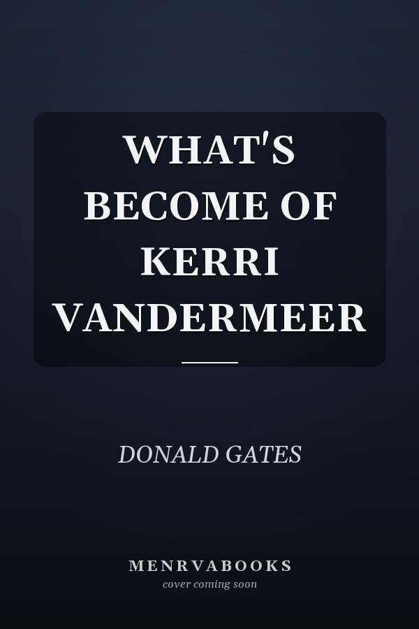 WHAT'S BECOME OF KERRI VANDERMEER