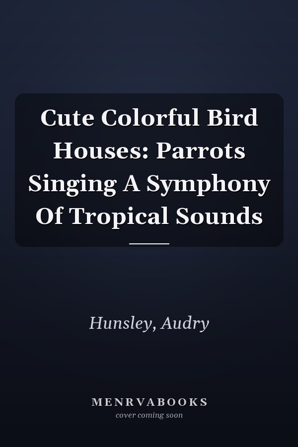 Cute Colorful Bird Houses: Parrots Singing A Symphony Of Tropical Sounds