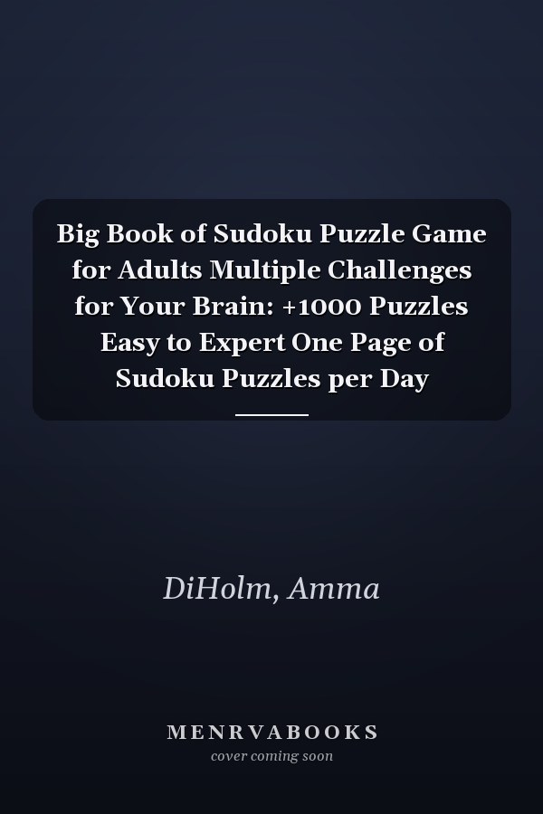 Big Book of Sudoku Puzzle Game for Adults Multiple Challenges for Your Brain: +1000 Puzzles Easy to Expert One Page of Sudoku Puzzles per Day