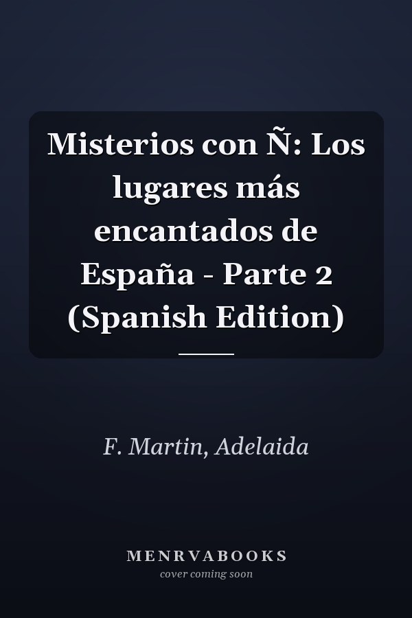 Misterios con Ñ: Los lugares más encantados de España - Parte 2 (Spanish Edition)