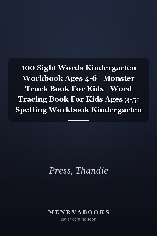 100 Sight Words Kindergarten Workbook Ages 4-6 | Monster Truck Book For Kids | Word Tracing Book For Kids Ages 3-5: Spelling Workbook Kindergarten