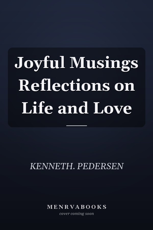 Joyful Musings Reflections on Life and Love