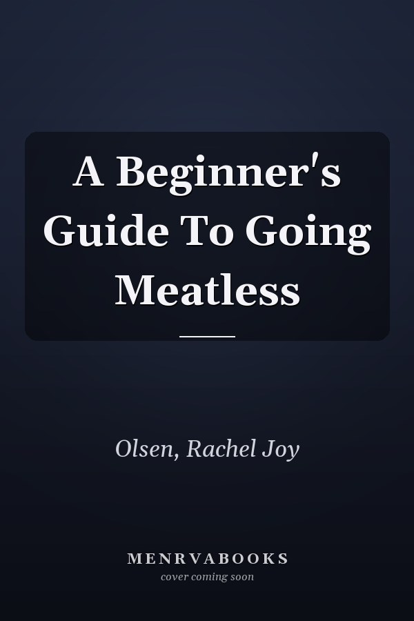 A Beginner's Guide To Going Meatless