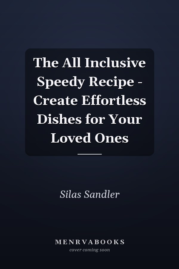 The All Inclusive Speedy Recipe - Create Effortless Dishes for Your Loved Ones