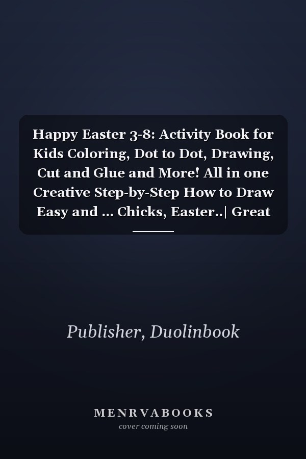 Happy Easter 3-8: Activity Book for Kids Coloring, Dot to Dot, Drawing, Cut and Glue and More! All in one Creative Step-by-Step How to Draw Easy and ... Chicks, Easter..| Great Gift for Girls & Boys