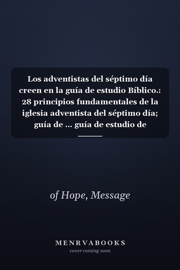 Los adventistas del séptimo día creen en la guía de estudio Bíblico.: 28 principios fundamentales de la iglesia adventista del séptimo día; guía de ... guía de estudio de teología (Spanish Edition)