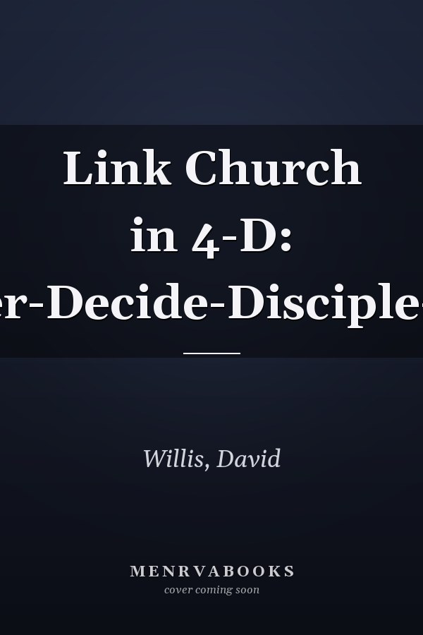 Link Church in 4-D: Discover-Decide-Disciple-Deploy