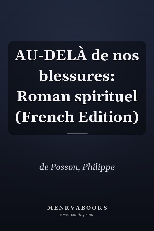AU-DELÀ de nos blessures: Roman spirituel (French Edition)