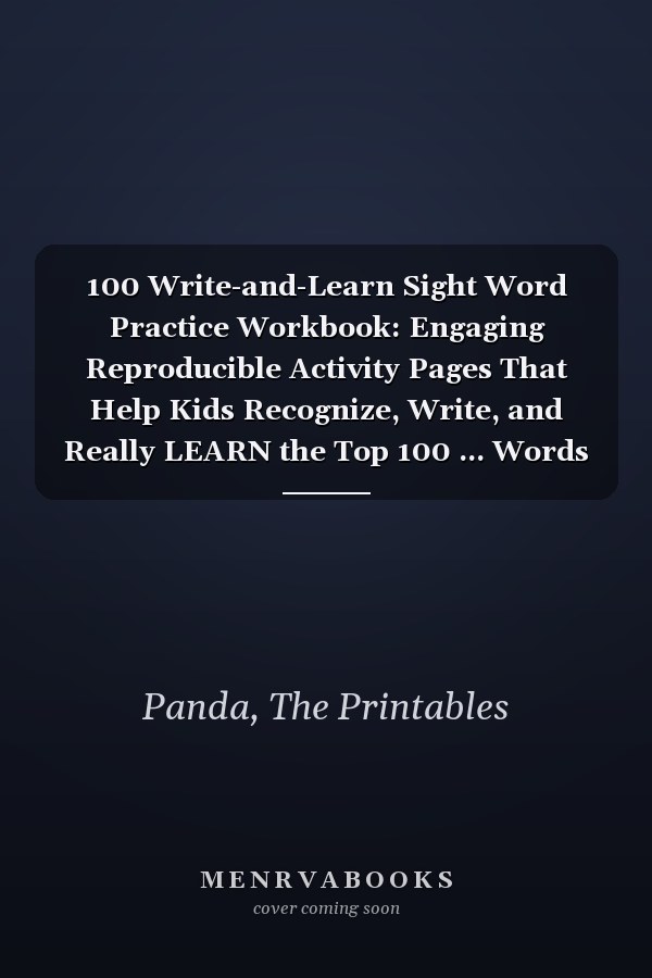 100 Write-and-Learn Sight Word Practice Workbook: Engaging Reproducible Activity Pages That Help Kids Recognize, Write, and Really LEARN the Top 100 ... Words That are Key to Reading Success
