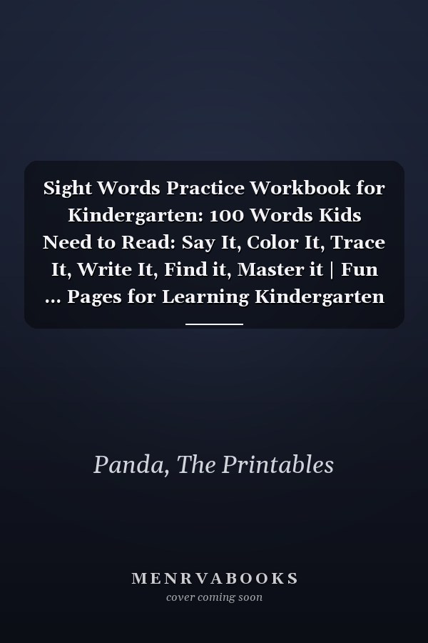 Sight Words Practice Workbook for Kindergarten: 100 Words Kids Need to Read: Say It, Color It, Trace It, Write It, Find it, Master it | Fun ... Pages for Learning Kindergarten Sight Words