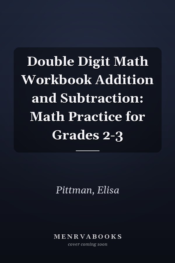 Double Digit Math Workbook Addition and Subtraction: Math Practice for Grades 2-3