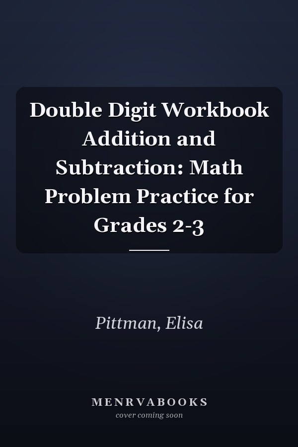 Double Digit Workbook Addition and Subtraction: Math Problem Practice for Grades 2-3