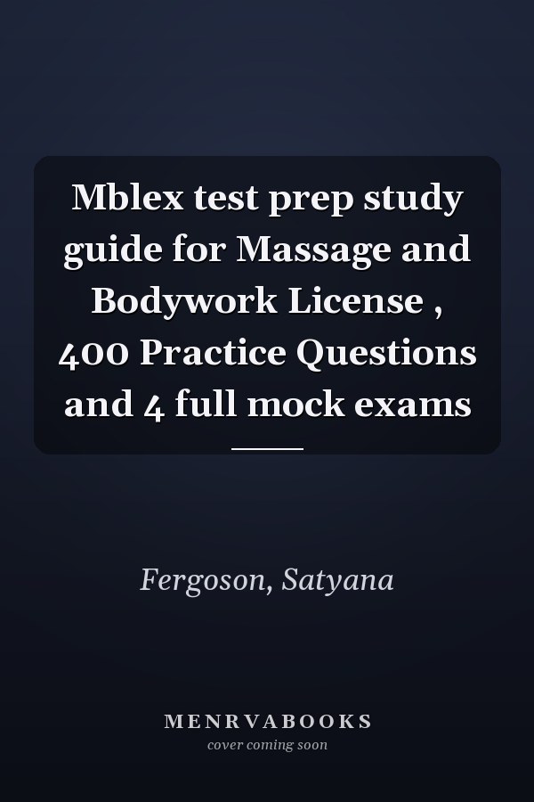 Mblex test prep study guide for Massage and Bodywork License , 400 Practice Questions and 4 full mock exams