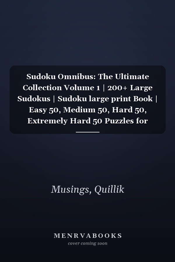 Sudoku Omnibus: The Ultimate Collection Volume 1 | 200+ Large Sudokus | Sudoku large print Book | Easy 50, Medium 50, Hard 50, Extremely Hard 50 Puzzles for Adults