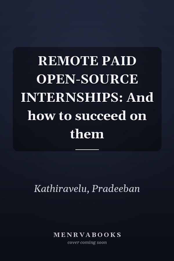 REMOTE PAID OPEN-SOURCE INTERNSHIPS: And how to succeed on them