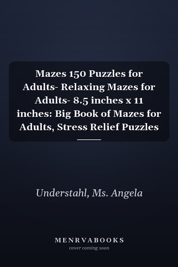 Mazes 150 Puzzles for Adults- Relaxing Mazes for Adults- 8.5 inches x 11 inches: Big Book of Mazes for Adults, Stress Relief Puzzles