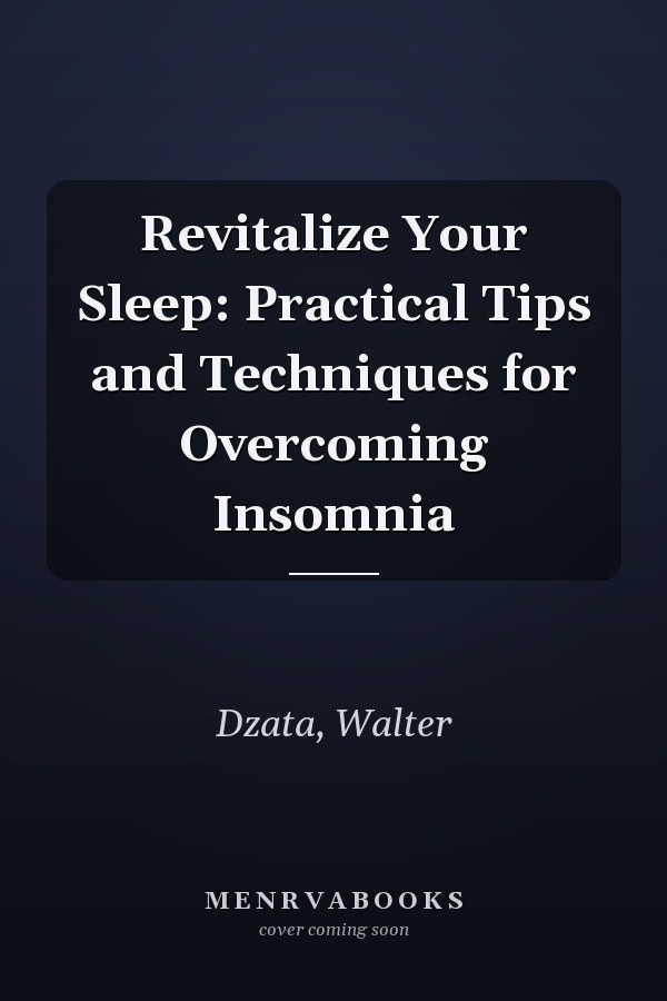 Revitalize Your Sleep: Practical Tips and Techniques for Overcoming Insomnia