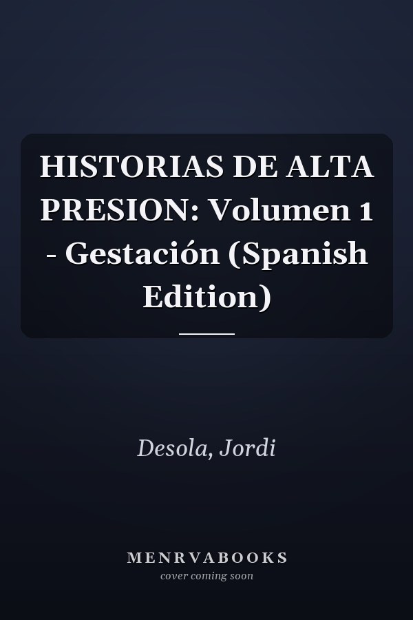 HISTORIAS DE ALTA PRESION: Volumen 1 - Gestación (Spanish Edition)