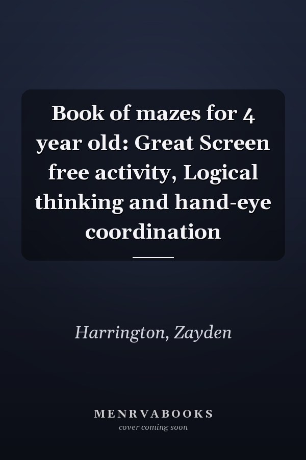 Book of mazes for 4 year old: Great Screen free activity, Logical thinking and hand-eye coordination