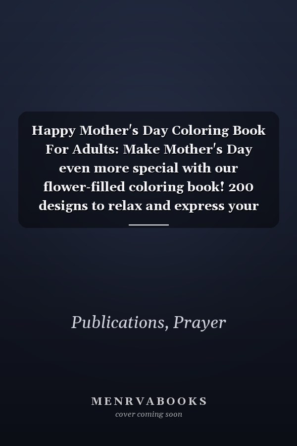 Happy Mother's Day Coloring Book For Adults: Make Mother's Day even more special with our flower-filled coloring book! 200 designs to relax and express your creativity (Spanish Edition)