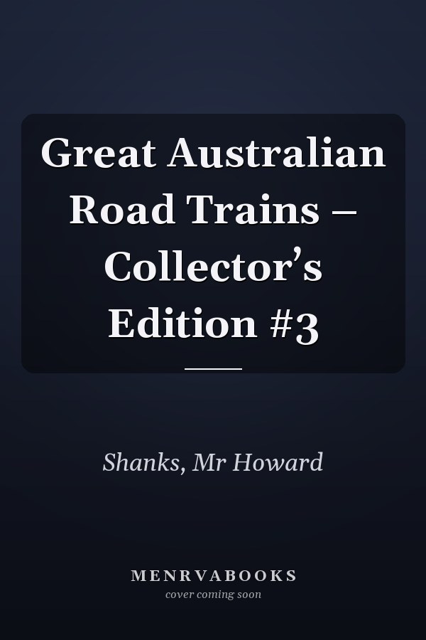 Great Australian Road Trains – Collector’s Edition #3