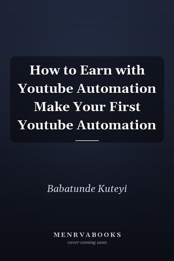 How to Earn with Youtube Automation Make Your First Youtube Automation