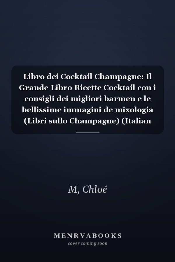 Libro dei Cocktail Champagne: Il Grande Libro Ricette Cocktail con i consigli dei migliori barmen e le bellissime immagini de mixologia (Libri sullo Champagne) (Italian Edition)