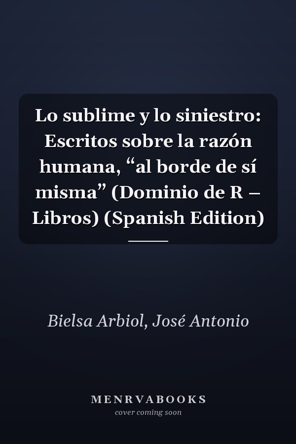 Lo sublime y lo siniestro: Escritos sobre la razón humana, “al borde de sí misma” (Dominio de R – Libros) (Spanish Edition)