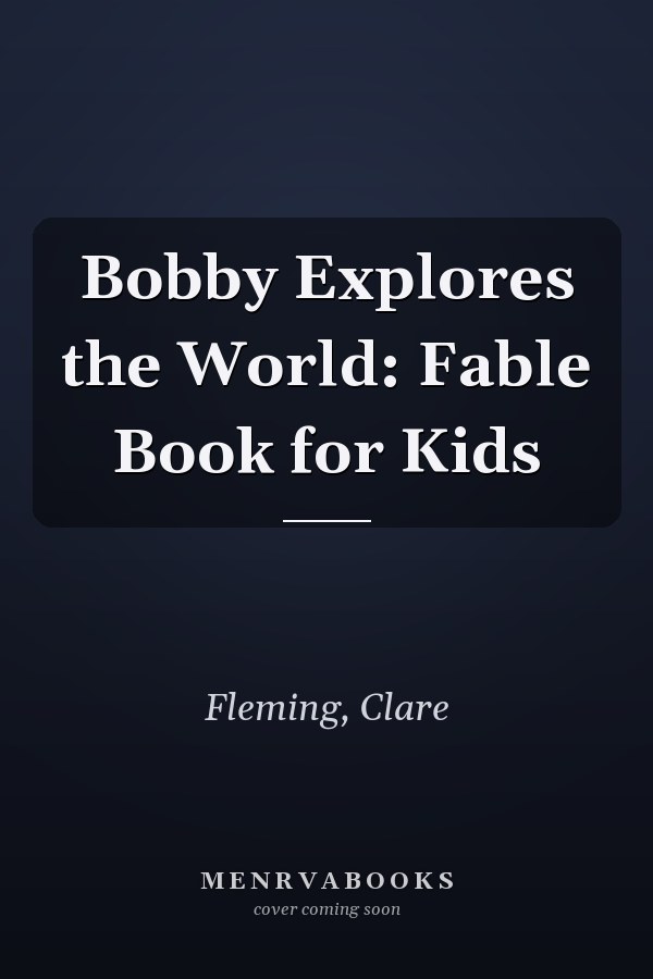 Bobby Explores the World: Fable Book for Kids