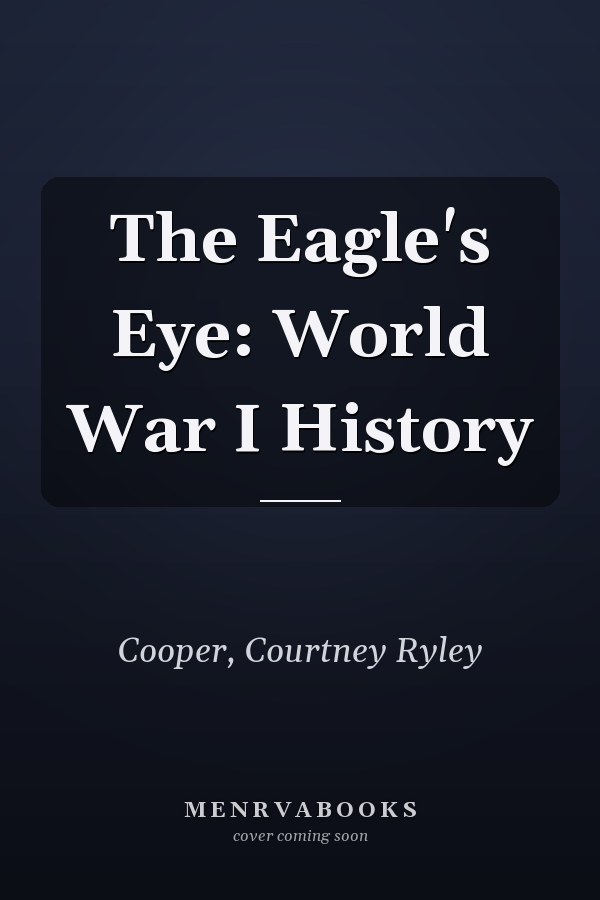 The Eagle's Eye: World War I History