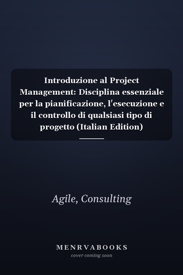 Introduzione al Project Management: Disciplina essenziale per la pianificazione, l'esecuzione e il controllo di qualsiasi tipo di progetto (Italian Edition)