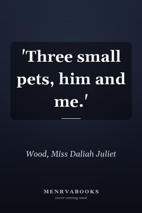'Three small pets, him and me.'