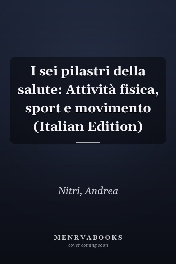 I sei pilastri della salute: Attività fisica, sport e movimento (Italian Edition)