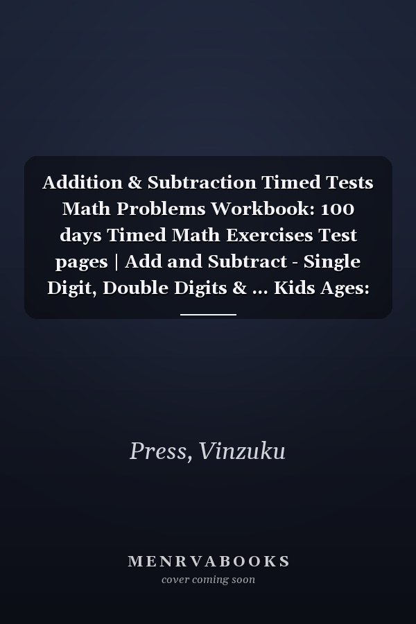 Addition & Subtraction Timed Tests Math Problems Workbook: 100 days Timed Math Exercises Test pages | Add and Subtract - Single Digit, Double Digits & ... Kids Ages: 5-10 | (Answer Key Included)
