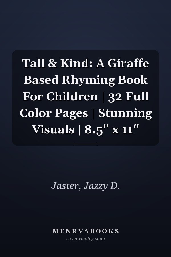 Tall & Kind: A Giraffe Based Rhyming Book For Children | 32 Full Color Pages | Stunning Visuals | 8.5" x 11"