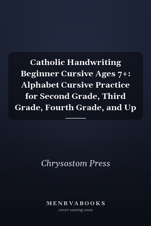 Catholic Handwriting Beginner Cursive Ages 7+: Alphabet Cursive Practice for Second Grade, Third Grade, Fourth Grade, and Up