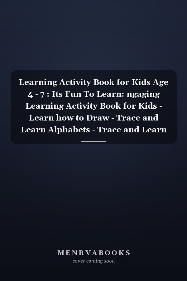 Learning Activity Book for Kids Age 4 - 7 : Its Fun To Learn: ngaging Learning Activity Book for Kids - Learn how to Draw - Trace and Learn Alphabets - Trace and Learn Numbers - Solve Maze Puzzle