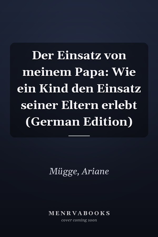 Der Einsatz von meinem Papa: Wie ein Kind den Einsatz seiner Eltern erlebt (German Edition)