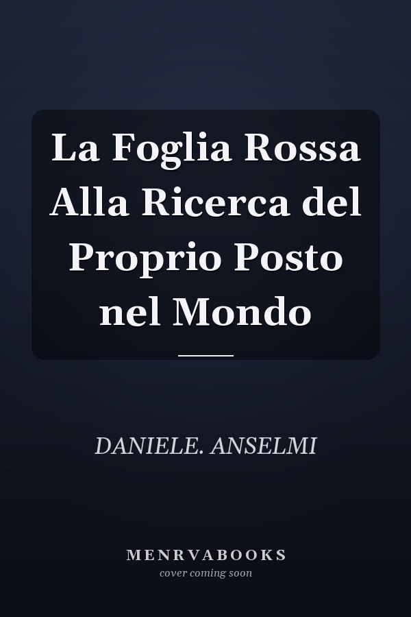 La Foglia Rossa Alla Ricerca del Proprio Posto nel Mondo