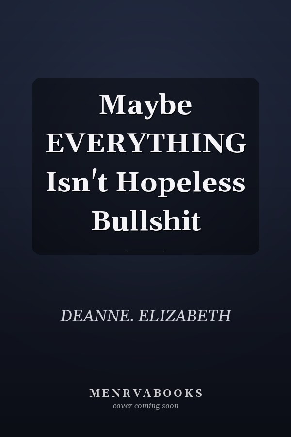 Maybe EVERYTHING Isn't Hopeless Bullshit