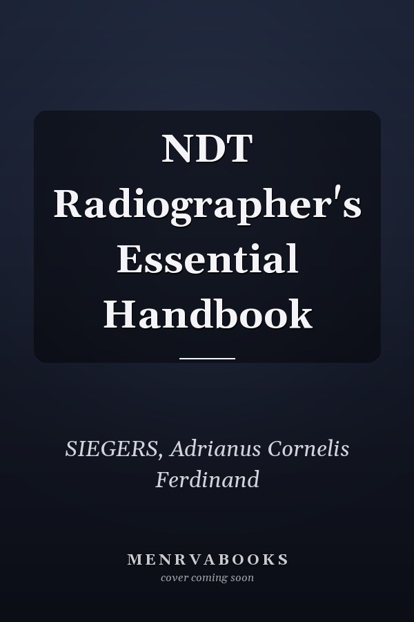 NDT Radiographer's Essential Handbook
