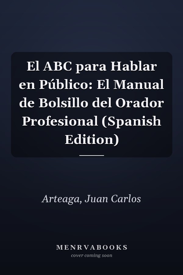 El ABC para Hablar en Público: El Manual de Bolsillo del Orador Profesional (Spanish Edition)