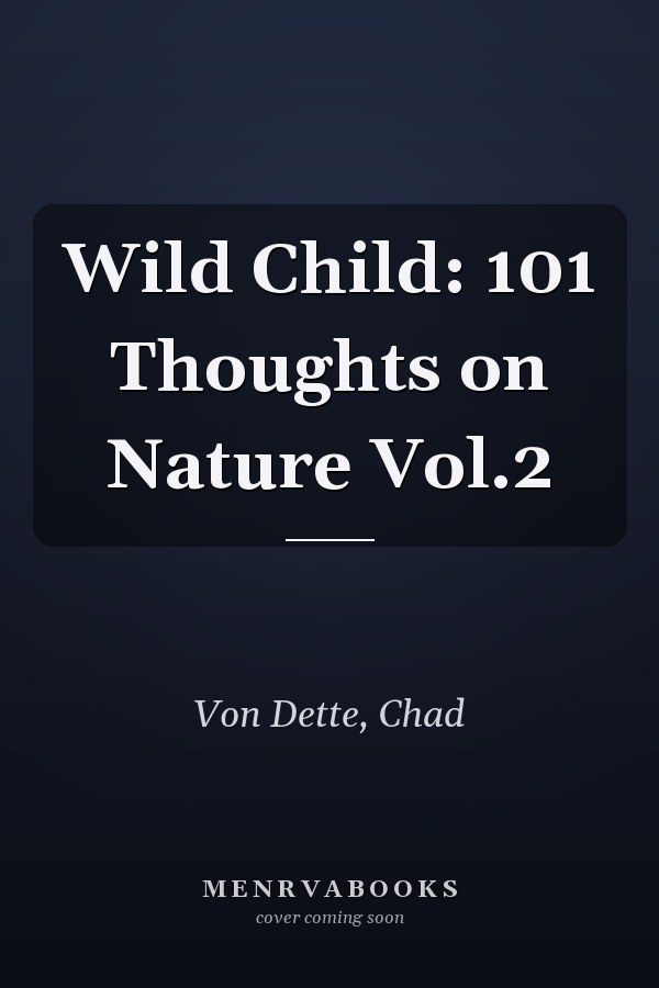 Wild Child: 101 Thoughts on Nature Vol.2
